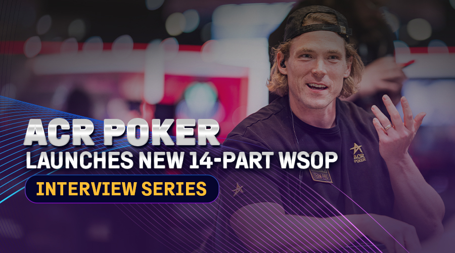 ACR Poker Launches New 14-Part WSOP Interview Series